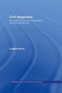 Civil Happiness: Economics and Human Flourishing Historical Perspective