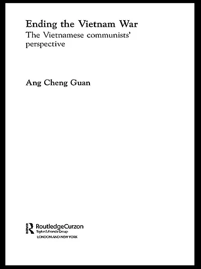 Ending The Vietnam War: Vietnamese Communists' Perspective