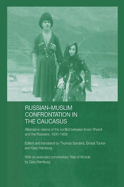 Russian-Muslim Confrontation the Caucasus: Alternative Visions of Conflict between Imam Shamil and Russians, 1830-1859