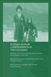 Russian-Muslim Confrontation the Caucasus: Alternative Visions of Conflict between Imam Shamil and Russians, 1830-1859