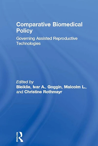 Comparative Biomedical Policy: Governing Assisted Reproductive Technologies