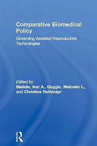 Comparative Biomedical Policy: Governing Assisted Reproductive Technologies