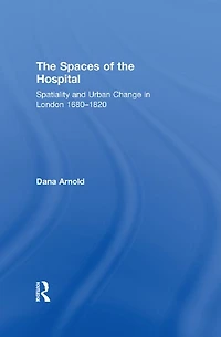 the Spaces of Hospital: Spatiality and Urban Change London 1680-1820