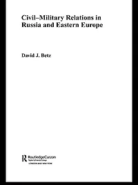 Civil-Military Relations Russia and Eastern Europe