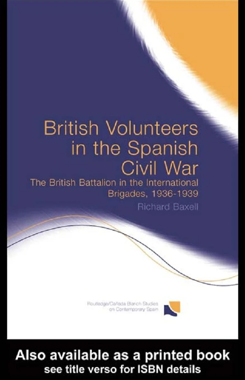British Volunteers the Spanish Civil War: Battalion International Brigades, 1936-1939