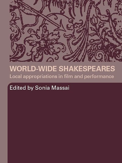 World-Wide Shakespeares: Local Appropriations Film and Performance