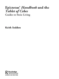 Epictetus' Handbook and the Tablet of Cebes: Guides to Stoic Living