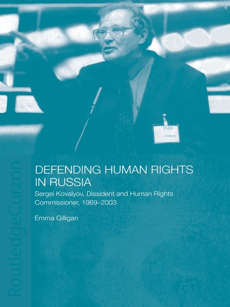 Defending Human Rights Russia: Sergei Kovalyov, Dissident and Commissioner, 1969-2003