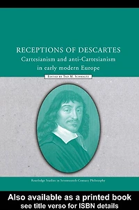 Receptions of Descartes: Cartesianism and Anti-Cartesianism Early Modern Europe