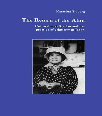 the Return of Ainu: Cultural mobilization and practice ethnicity Japan