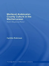 Medieval Andalusian Courtly Culture the Mediterranean: Hadîth Bayâd wa Riyâd