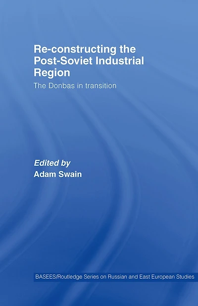 Re-Constructing The Post-Soviet Industrial Region: Donbas Transition