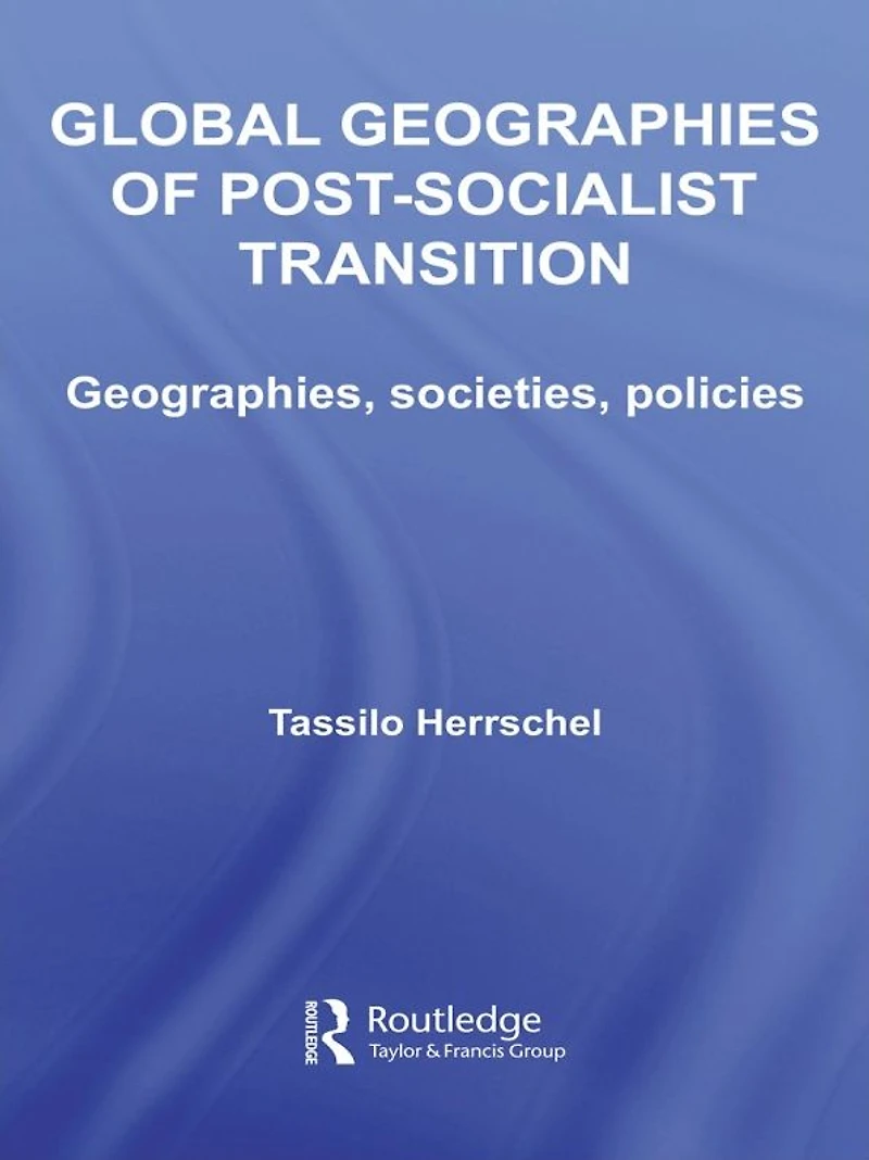 Global Geographies of Post-Socialist Transition: Geographies, societies, policies