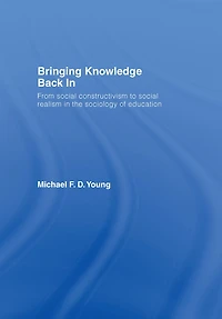Bringing Knowledge Back In: From Social Constructivism to Realism the Sociology of Education