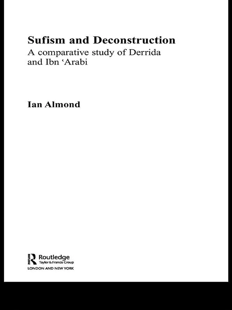 Sufism and Deconstruction: A Comparative Study of Derrida Ibn 'Arabi