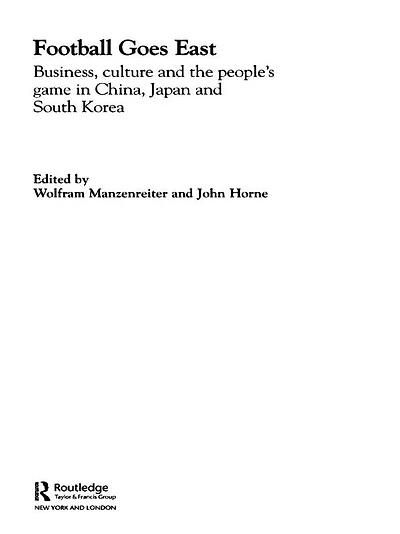 Football Goes East: Business, Culture and the People's Game East Asia