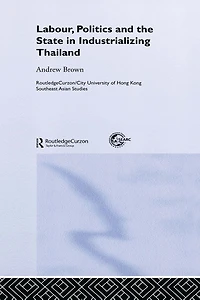 Labour, Politics and the State Industrialising Thailand