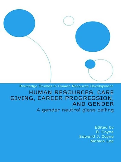 Human Resources, Care Giving, Career Progression and Gender: A Gender Neutral Glass Ceiling
