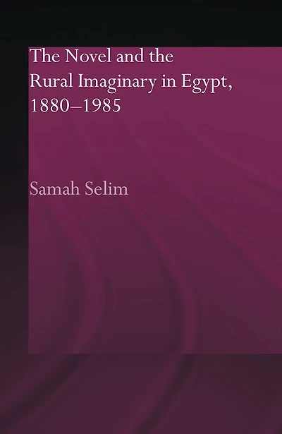 the Novel and Rural Imaginary Egypt, 1880-1985