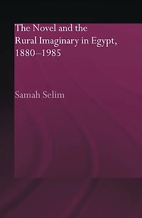 the Novel and Rural Imaginary Egypt, 1880-1985