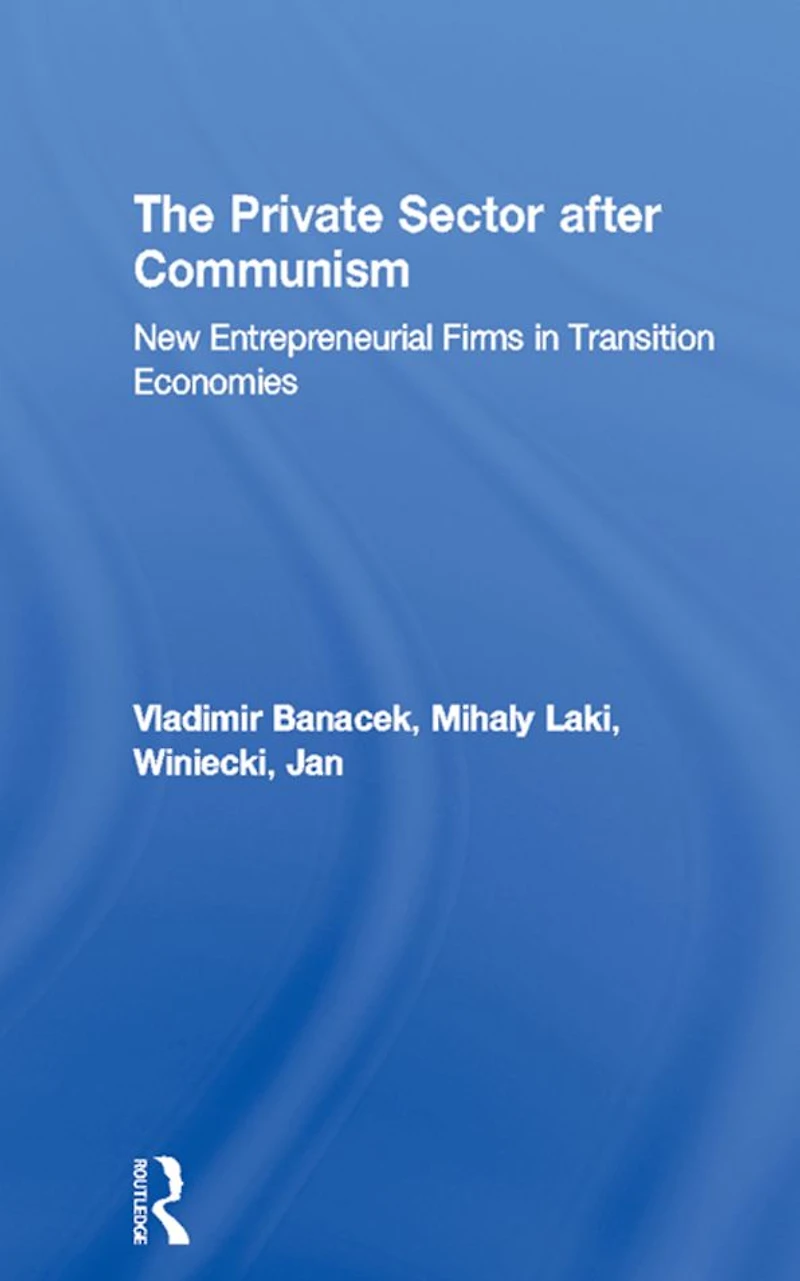 The Private Sector after Communism: New Entrepreneurial Firms Transition Economies