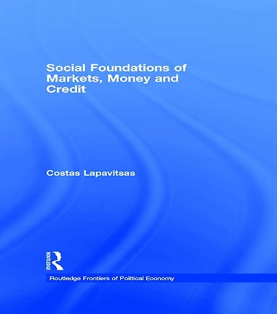 Social Foundations of Markets, Money and Credit