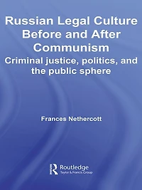 Russian Legal Culture Before and After Communism: Criminal Justice, Politics the Public Sphere