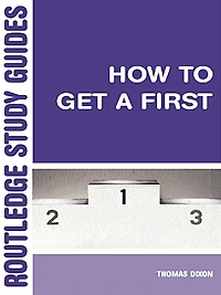 How to Get a First: The Essential Guide Academic Success