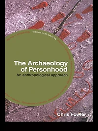 The Archaeology of Personhood: An Anthropological Approach