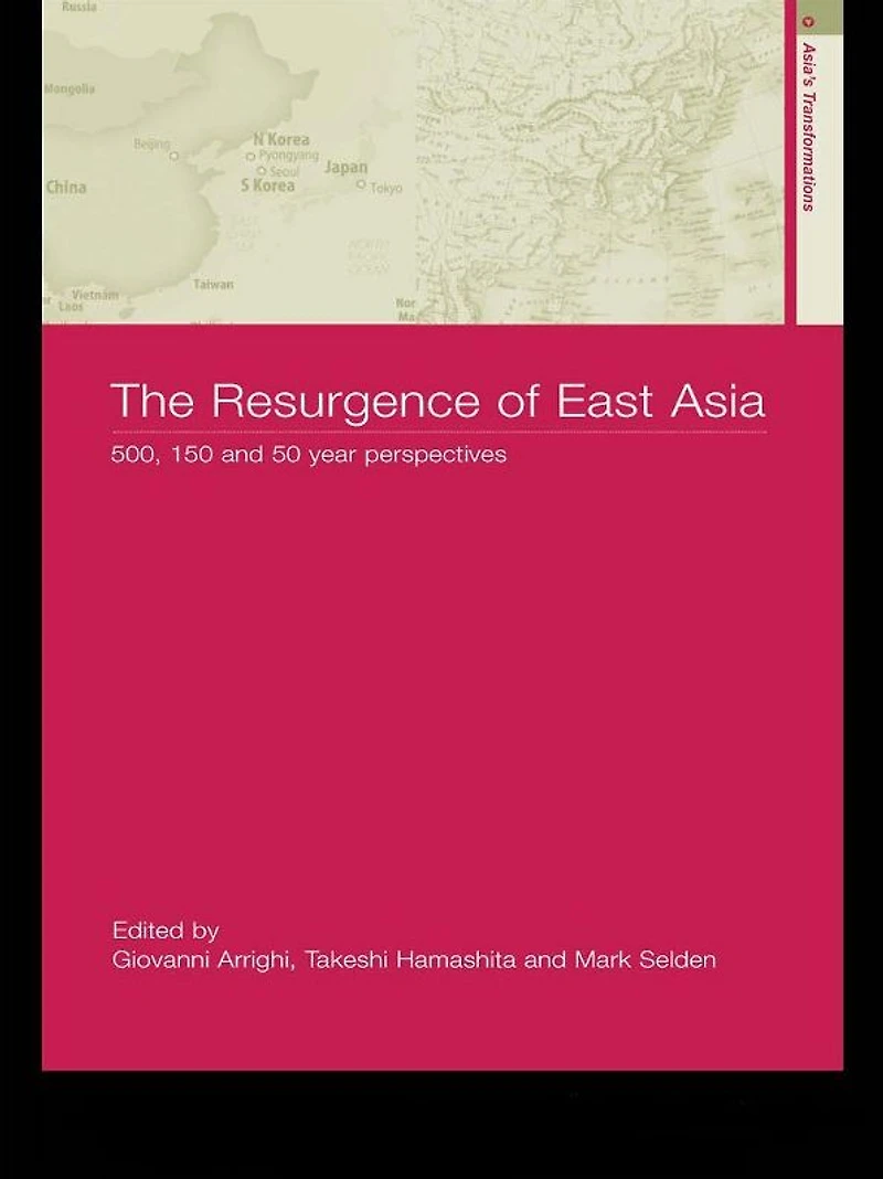 The Resurgence of East Asia: 500, 150 and 50 Year Perspectives