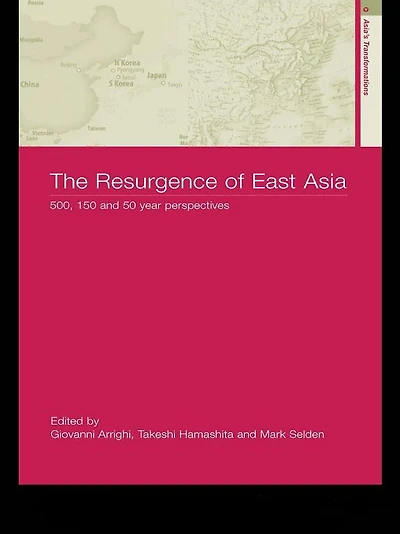 The Resurgence of East Asia: 500, 150 and 50 Year Perspectives
