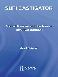 Sufi Castigator: Ahmad Kasravi and the Iranian Mystical Tradition