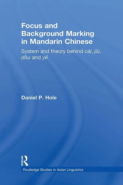Focus and Background Marking Mandarin Chinese: System Theory behind cai, jiu, dou ye