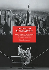 First We Take Manhattan: Four American Women and the New York School of Dance Criticism