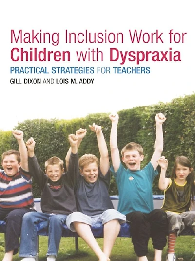 Making Inclusion Work for Children with Dyspraxia: Practical Strategies Teachers