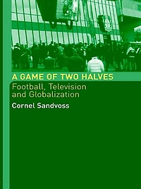 A Game of Two Halves: Football Fandom, Television and Globalisation