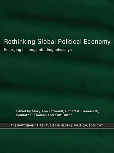 Rethinking Global Political Economy: Emerging Issues, Unfolding Odysseys