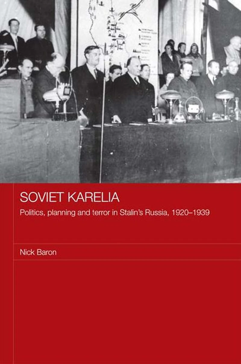 Soviet Karelia: Politics, Planning and Terror Stalin's Russia, 1920-1939