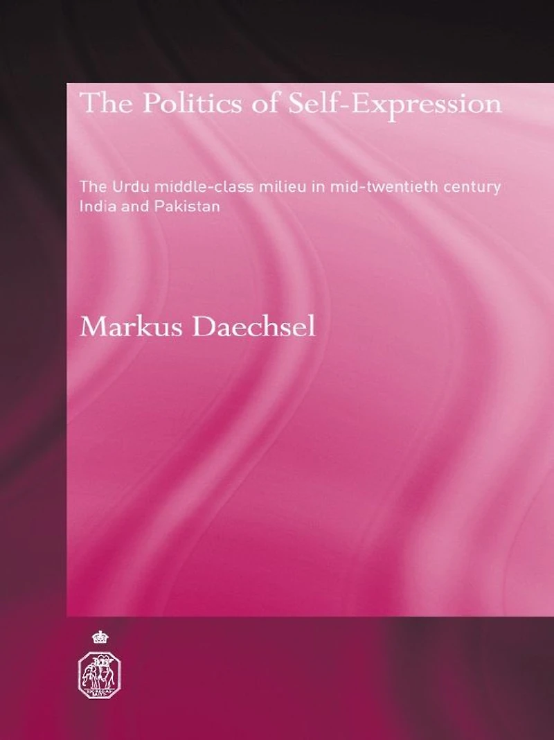 The Politics of Self-Expression: Urdu Middleclass Milieu Mid-Twentieth Century India and Pakistan