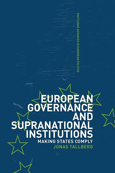 European Governance and Supranational Institutions: Making States Comply