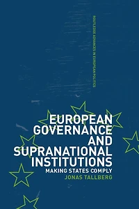 European Governance and Supranational Institutions: Making States Comply