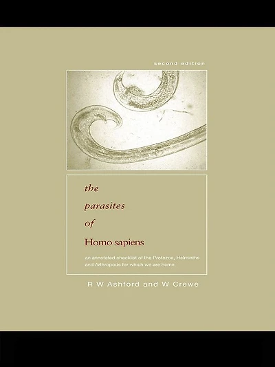 Parasites of Homo sapiens: An Annotated Checklist the Protozoa, Helminths and Arthropods for which we are Home
