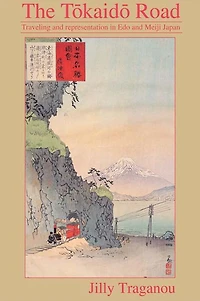 The Tôkaidô Road: Travelling and Representation Edo Meiji Japan