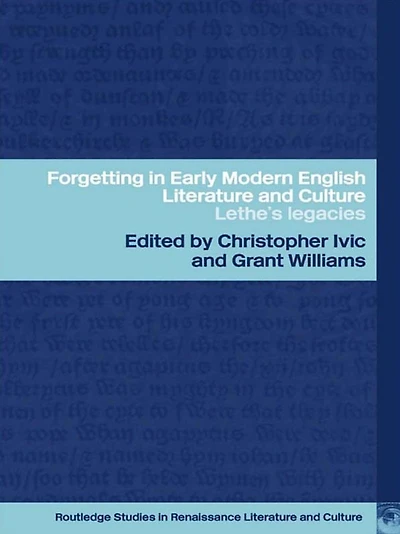 Forgetting Early Modern English Literature and Culture: Lethe's Legacy
