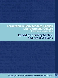 Forgetting Early Modern English Literature and Culture: Lethe's Legacy