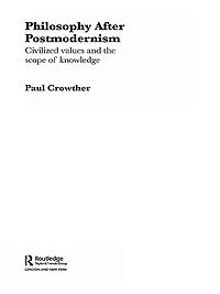 Philosophy After Postmodernism: Civilized Values and the Scope of Knowledge
