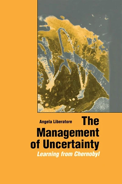 The Management of Uncertainty: Learning from Chernobyl