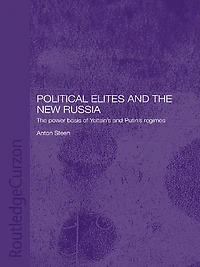 Political Elites and The New Russia: Power Basis of Yeltsin's Putin's Regimes