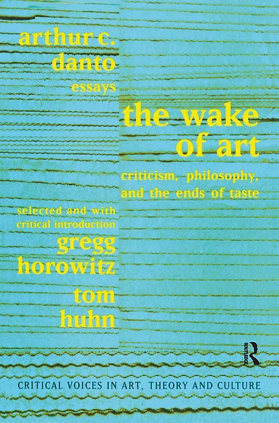 the Wake of Art: Criticism, Philosophy, and Ends Taste