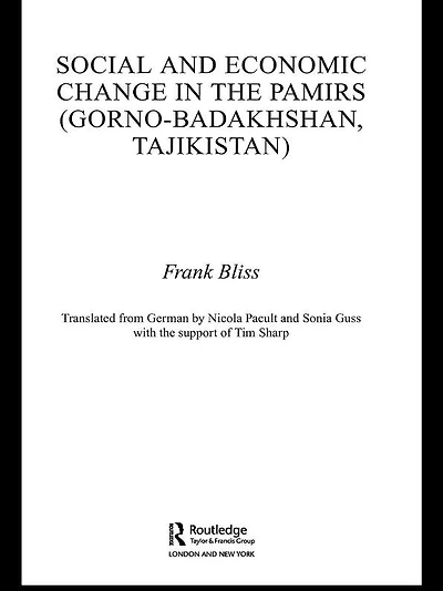 Social and Economic Change the Pamirs (Gorno-Badakhshan, Tajikistan): Translated from German by Nicola Pacult Sonia Guss with support of Tim Sharp